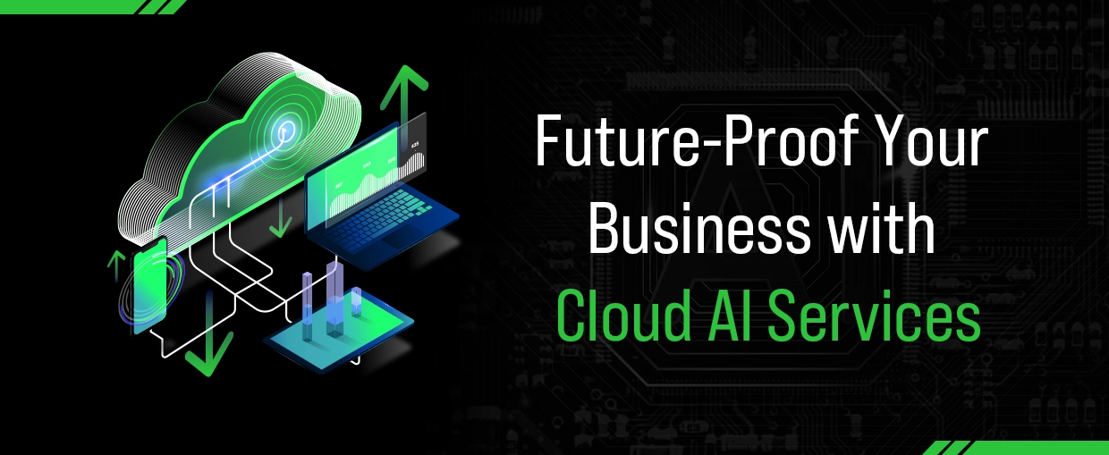 Future-Proof Your Business with Cloud AI Services